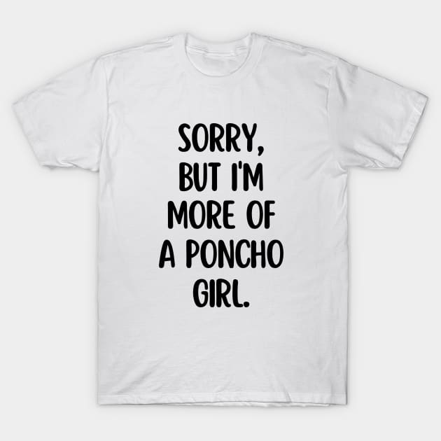 I'm more of a poncho girl T-Shirt by mksjr